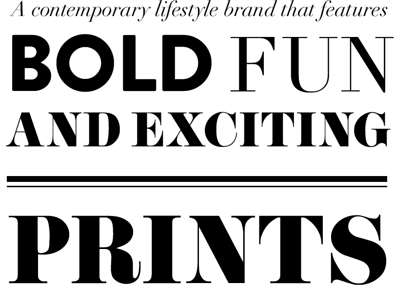 bold, fun, and exciting prints.
